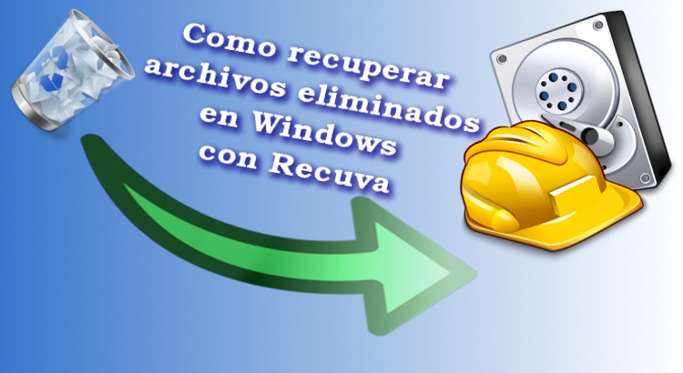 Como recuperar archivos eliminados en Windows con Recuva