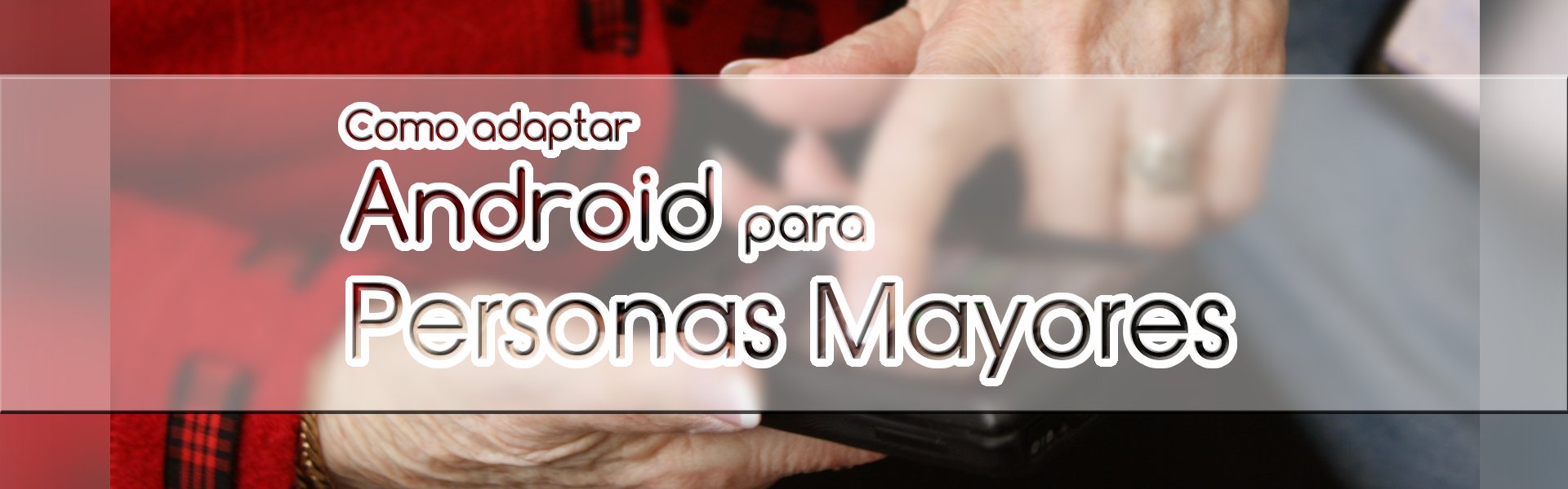 Como adaptar Android para personas mayores